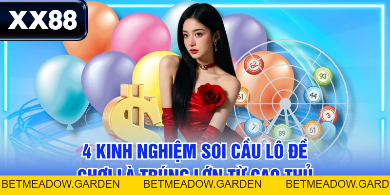 4 Kinh Nghiệm Soi Cầu Lô Đề Chơi Là Trúng Lớn Từ Cao Thủ - betmeadow