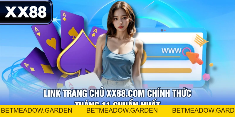 Update Link Trang Chủ XX88.COM Chính Thức Tháng 11 Mới Nhất - betmeadow