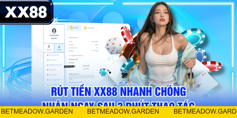 Rút Tiền XX88 Nhanh Chóng - Nhận Ngay Sau 3 Phút Thao Tác - betmeadow