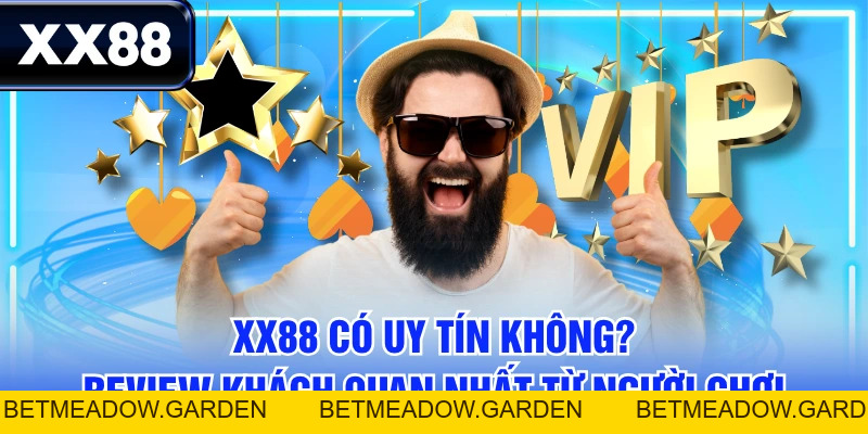 XX88 Có Uy Tín Không? Review Khách Quan Nhất Từ Người Chơi - betmeadow