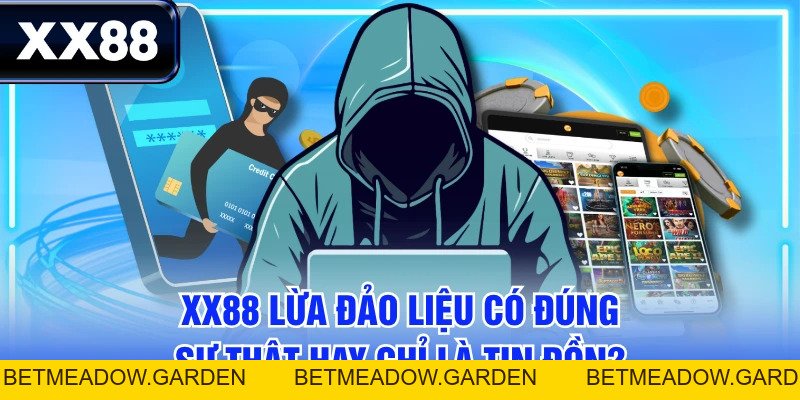 XX88 Lừa Đảo Liệu Có Đúng - Sự Thật Hay Chỉ Là Tin Đồn? - betmeadow